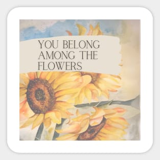 You belong among the flowers Sticker